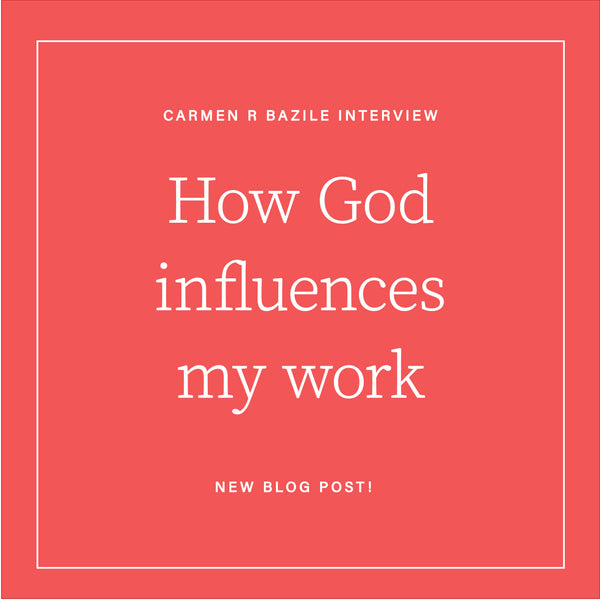 How God Influences My Work-An Interview With Friend and Inspiration, Carmen R Bazile